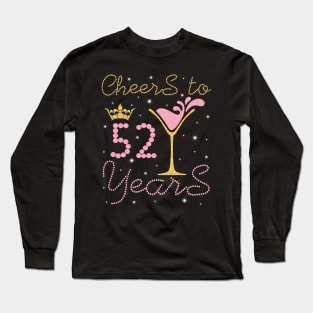 Cheers To 52 Years Happy Birthday To Me You Nana Mom Sister Wife Daughter Niece Cousin Long Sleeve T-Shirt